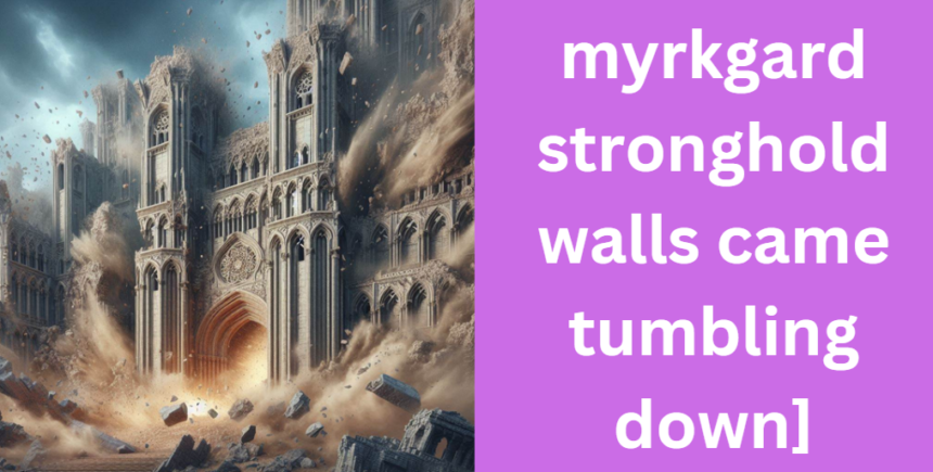 myrkgard stronghold walls came tumbling down]